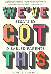 We've Got This: Essays by Disabled Parents (Eliza Hull (Edit.))
