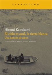 El Cielo Es Azul, La Tierra Blanca (Hiromi Kawakami)