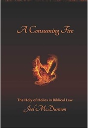 A Consuming Fire: The Holy of Holies in Biblical Law (Joel Mcdurmon)