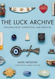 The Luck Archive: Exploring Belief, Superstition, and Tradition (Mark Menjivar)