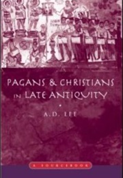 Pagans and Christians in Late Antiquity (Lee, A.D.)