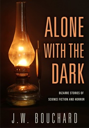 Alone With the Dark (J. W. Bouchard)