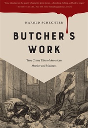 Butcher&#39;s Work: True Crime Tales of American Murder and Madness (Harold Schecter)