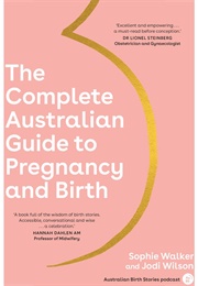 The Complete Australian Guide to Pregnancy & Birth (Sophie Walker & Jodi Wilson)