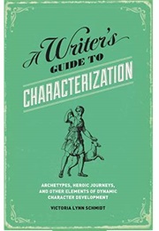 A Writer's Guide to Characterization (Victoria Lynn Schmidt)