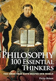 Philosophy 100 Essential Thinkers (Philip Stokes)