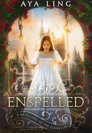Enspelled: A Retelling of the Goose Girl (Aya Ling)