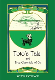 Toto's Tale and True Chronicle of Oz (Sylvia Patience)