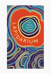 Lapidarium: The Secret Lives of Stones (Hettie Judah)