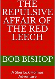 The Repulsive Affair of the Red Leech (Bob Bishop)