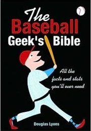 The Baseball Geek's Bible: All the Facts and Stats You'll Ever Need (Douglas B. Lyons)