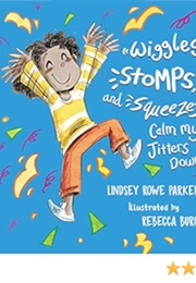 Wiggles, Stomps, and Squeezes Calm My Jitters Down (Lindsey Rowe Parker)
