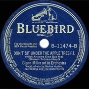 Don't Sit Under the Apple Tree (With Anyone Else but Me) - Glenn Miller