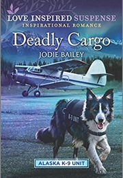 Deadly Cargo (Alaska K-9 Unit Book 5) (Jodie Bailey)