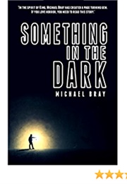 Something in the Dark (Michael Bray)