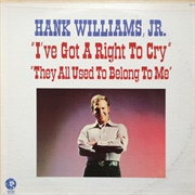 I've Got a Right to Cry - Hank Williams Jr.