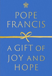 A Gift of Joy and Hope (Pope Francis)