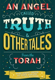 An Angel Called Truth and Other Tales From the Torah (Rabbi Jeremy Gordon and Emma Parlons)