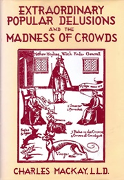 Extraordinary Popular Delusions and the Madness of Crowds (Charles MacKay)