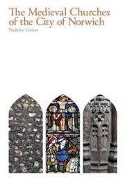 The Medieval Churches of the City of Norwich (Nicholas Groves)