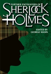 Further Encounters of Sherlock Holmes (George Mann)