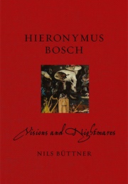 Hieronymus Bosch Visions and Nightmares (Nils Buettner)