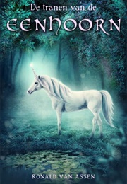 De Tranen Van De Eenhoorn (Ronald Van Assen)
