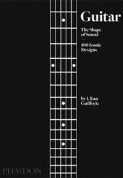 Guitar: The Shape of Sound (100 Iconic Designs) (Ultan Guilfoyle)