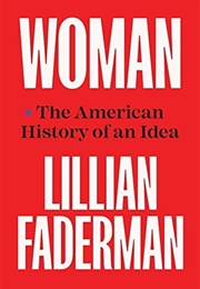 Woman: The American History of an Idea (Lillian Faderman)
