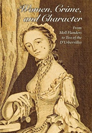 Women, Crime, and Character: From Moll Flanders to Tess of the D'urbervilles (Lacey)