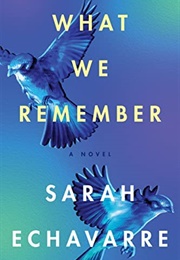 What We Remember (Sarah Echavarre)