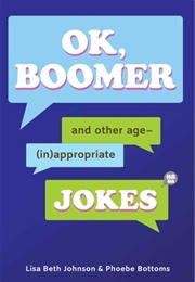 Ok, Boomer: And Other Age-(In)Appropriate Jokes (Thunder Bay Press)