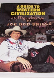 A Guide to Western Civilization Or, My Story (Joe Bob Briggs)