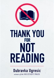 Thank You for Not Reading (Dubravka Ugrešić)