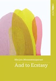 And to Ecstasy (Marjon Mossammparast)