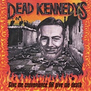 Give Me Convenience or Give Me Death (Dead Kennedys, 1987)