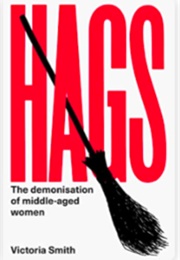 Hags: The Demonisation of Middle-Aged Women (Victoria Dutchman-Smith)