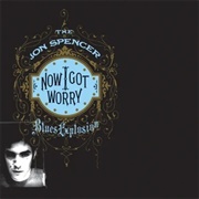 Jon Spencer Blues Explosion - Now I Got Worry (1996)