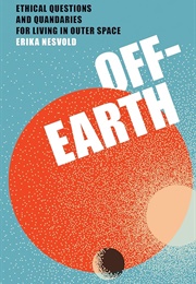 Off-Earth: Ethical Questions and Quandaries for Living in Outer Space (Erika Nesvold)
