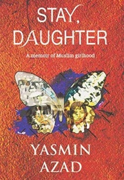 Stay, Daughter: A Memoir of Muslim Girlhood (Yasmin Azad)