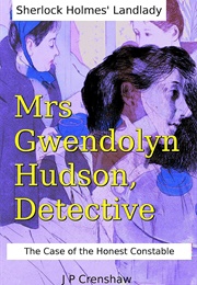 Sherlock Holmes' Landlady, Mrs Gwendolyn Hudson, Detective: The Case of the Honest Constable (J P Crenshaw)