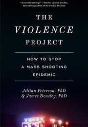 The Violence Project: How to Stop a Mass Shooting Epidemic (Jillian Peterson, James Densley)