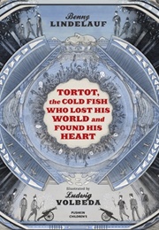 Tortot, the Cold Fish Who Lost His World and Found His Heart (Benny Lindelauf)
