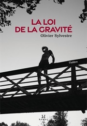 La Loi De La Gravité (Olivier Sylvestre)