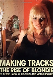 Making Tracks: The Rise of Blondie (Debbie Harry, Chris Stein, Victor Bockris)