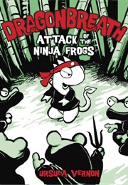 Dragonbreath: Attack of the Ninja Frogs (Ursula Vernon)