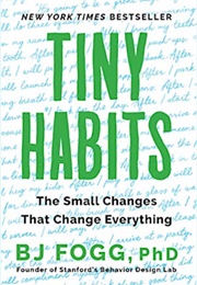 Tiny Habits: The Small Changes That Change Everything (BJ Fogg, Phd)