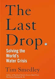 The Last Drop: Solving the World's Water Crisis (Tim Smedley)