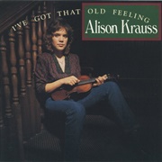 Alison Krauss - I&#39;ve Got That Old Feeling