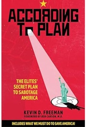 According to Plan: The Elites' Secret Plan to Sabotage America (Kevin D. Freeman)